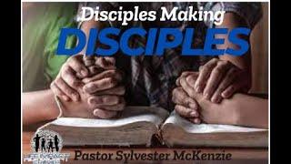 Disciples Making Disciples |  Pastor Sylvester McKenzie   |   Life Impact Church