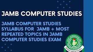 2025 Computer Studies Syllabus + Most Repeated Topics In JAMB Computer Studies Examination