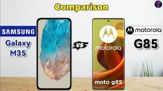 Samsung Galaxy M35 vs Moto G85 : Full ComparisonWhich One Is Better?