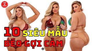 Top 10 Siêu Mẫu Béo Gợi Cảm Hấp Dẫn Nhất Thế Giới Hiện Nay | Top 10 Huyền Bí