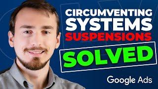 Google Ads Suspended For Circumventing Systems? Fix It Now!