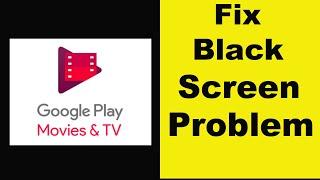 How to Fix Google Play Movies & TV App Black Screen Error Problem in Android & Ios | 100% Solution