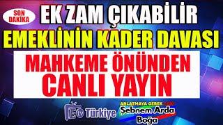 Son Dakika Ek Zam Çıkabilir Emeklinin Kader Davası Mahkeme Önünden Canlı Yayın