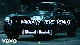CJ - WHOOPTY (ERS Remix) Slowed - Reverb