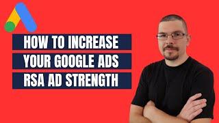 How to Get Excellent Google Ads RSA Ad Strength