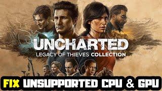 How to FIX Uncharted: Legacy of Thieves Unsupported CPU & GPU