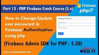 Part 13- PHP Firebase Crash Course: Change/Update user password in firebase Authentication using php