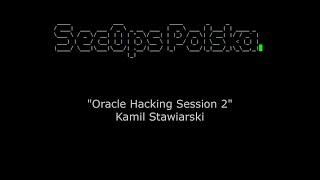 [#15] Oracle Hacking Session 2 - Kamil Stawiarski