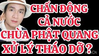 CHẤN ĐỘNG CẢ NƯỚC/CHÙA PHẬT QUANG XỬ LÝ THÁO DỠ CẦN THIẾT VỚI MỘT SỐ CÔNG TRÌNH TRÁI PHÉP?