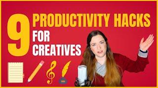 9 Productivity Hacks (For Creatives)