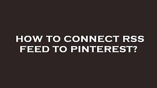 How to connect rss feed to pinterest?