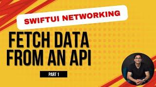 SwiftUI Networking: Fetch Data from an API - Part 1