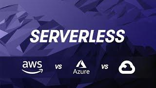 Cloud Provider Comparisons: AWS vs Azure vs GCP - Serverless