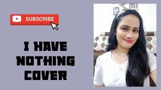 I Have Nothing | Cover | Sanika Rege