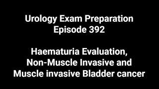 392 Hematuria Evaluation, Non-Muscle Invasive and Muscle invasive Bladder cancer