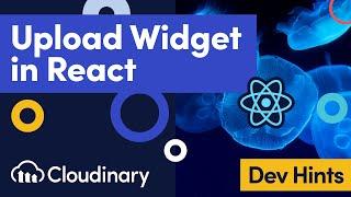 Uploading Images & Videos in React with the Cloudinary Upload Widget - Dev Hints
