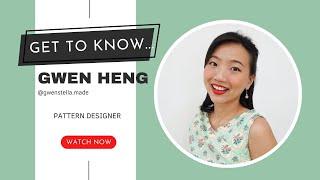 GET TO KNOW: GWEN HENG: KNOW ME PATTERN DESIGNER