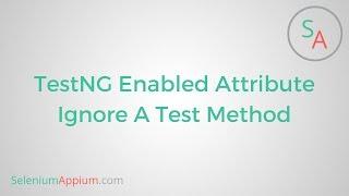 #13 TestNG Enabled Attribute Ignore A Test Method