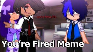 You’re fired || Gacha meme/trend || Aphmau & Friends || Aaron x Aphmau ||