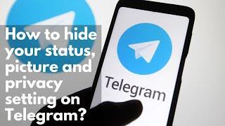 How to hide your status, picture and privacy setting on Telegram?