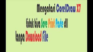 Mengatasi CorelDraw X7 tidak bisa Save Print Paste dll tanpa Download File