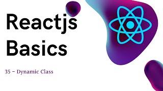 35 ReactJS basics Dynamic Class