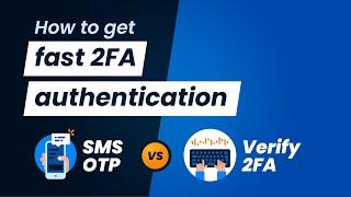 How to get fast 2FA authentication: SMS OTP vs Verify 2FA