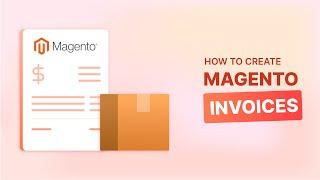 How to Create and Manage a Magento Invoice