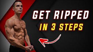 3 FOOLPROOF Steps to GET RIPPED (No BS)