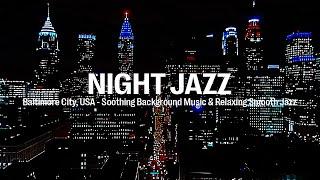 Night Jazz - Baltimore City, USA - Relaxing Smooth Piano Jazz Music for Sleep & Soft Jazz Music