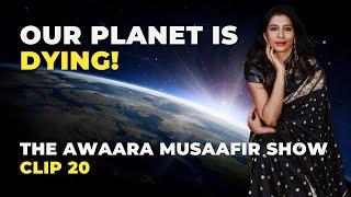 Planet Earth Is Dying | The Awaara Musaafir Show Clips | 20