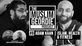 Muslim Geordie Podcast #8 || "I WAS A FAT DESI DAD!" Islam, Health & Fitness || Adam Kaan