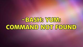 Unix & Linux: -bash: yum: command not found (3 Solutions!!)