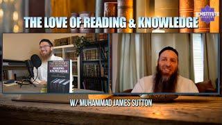 The Love for Reading & Knowledge w/ Muhammad James Sutton