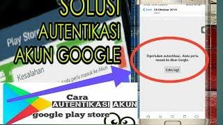 cara mengatasi masalah autentikasi pada play store