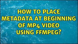 How to place metadata at beginning of MP4 video using ffmpeg?