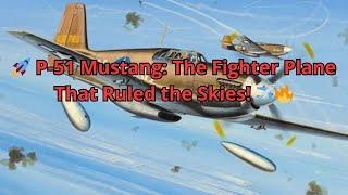  P-51 Mustang: The Fighter Plane That Ruled the Skies! ️