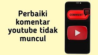 Cara Mengatasi Youtube Tidak Menampilkan Komentar | komentar youtube tidak muncul