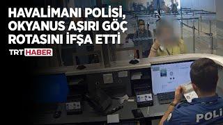 İstanbul Havalimanı'nda göçmen kaçakçılarına geçiş verilmiyor