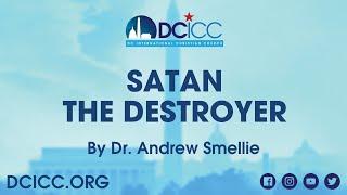 The Strategy of Satan: "Satan the Destroyer" by Dr. Andrew Smellie