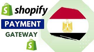 Shopify Payment Gateways In Egypt [How-To Steps]