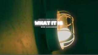 MIKE ALEXANDER - WHAT IT IS ( OFFICIAL MUSIC VIDEO)