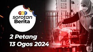 Sorotan Berita: 2 petang, 13 Ogos 2024