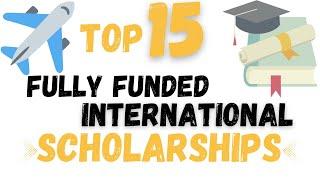 Top 15 Fully Funded International Scholarships | Foreign Scholarships 2023