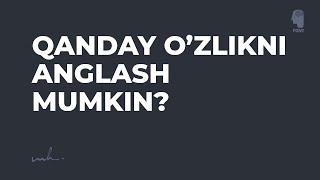 Qanday o'zlikni anglash mumkin?