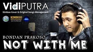 BONDAN PRAKOSO - NOT WITH ME - COVER VIDEO LIRIK LIVE VIDI PUTRA