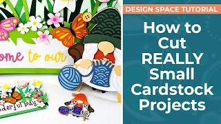 How to Cut REALLY SMALL with a Cricut  Cardstock Cutting Tips