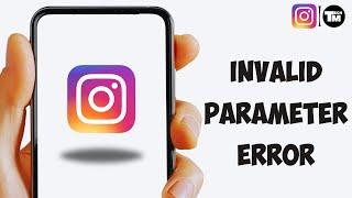 How To Fix Instagram Invalid Parameter Error