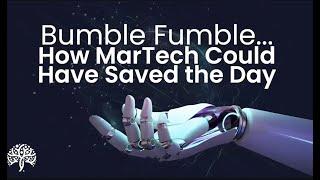 Bumble Fumble: How MarTech could have saved the day