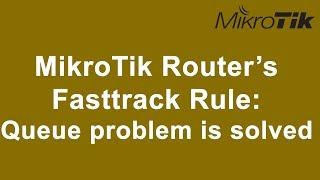 MikroTik Router’s  Fasttrack Rule:  Queue problem is solved